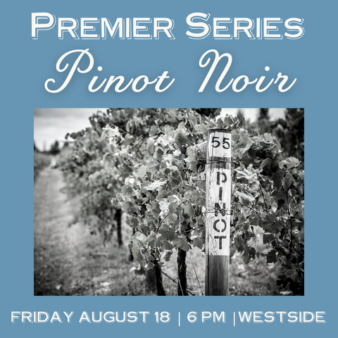 Premier Series: Pinot Noir Tasting - August 18th - Westside